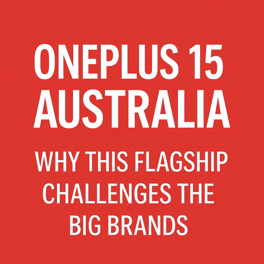 OnePlus 15 Australia: Why This Flagship Challenges the Big Brands