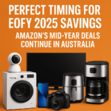 EOFY Sales 2025 Savings: Amazon’s Mid-Year Deals Continue in Australia