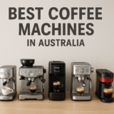 Best Coffee Machines in Australia 2025 – A Complete Buying Guide